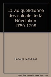 La vie quotidienne des soldats de la Révolution : 1789-1799