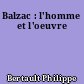 Balzac : l'homme et l'oeuvre