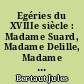 Egéries du XVIIIe siècle : Madame Suard, Madame Delille, Madame Helvétius, Madame Diderot, Mademoiselle Quinault