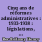 Cinq ans de réformes administratives : 1933-1938 : législations, règlementation, jurisprudence : supplément à la XIIIe édition du Traité élémentaire de droit administratif