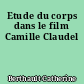 Etude du corps dans le film Camille Claudel