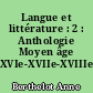 Langue et littérature : 2 : Anthologie Moyen âge XVIe-XVIIe-XVIIIe siècles