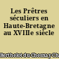 Les Prêtres séculiers en Haute-Bretagne au XVIIIe siècle