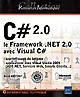 C# 2.0 : le Framework .NET 2.0 avec Visual C# : apprentissage du langage, applications avec Visual Studio 2005 (ADO.NET, services Web, Smarts Clients...)