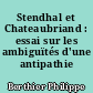 Stendhal et Chateaubriand : essai sur les ambiguïtés d'une antipathie