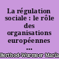 La régulation sociale : le rôle des organisations européennes et internationales : séminaire à Paris, 23 et 24 mai 1997