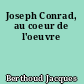 Joseph Conrad, au coeur de l'oeuvre