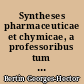 Syntheses pharmaceuticae et chymicae, a professoribus tum Facultatis medicae, tum scholae pharmaceuticae, designatae et publicè exponendae