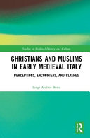 Christians and Muslims in early medieval Italy : perceptions, encounters, and clashes