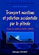 Transport maritime et pollution accidentelle par le pétrole : faits et chiffres (1951-1999)