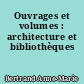Ouvrages et volumes : architecture et bibliothèques