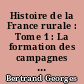 Histoire de la France rurale : Tome 1 : La formation des campagnes françaises des origines au XIVe siècle