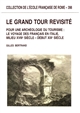 Le Grand Tour revisité : pour une archéologie du tourisme : le voyage des Français en Italie, milieu XVIIIe siècle-début XIXe siècle