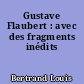 Gustave Flaubert : avec des fragments inédits