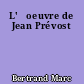 L'	oeuvre de Jean Prévost