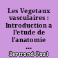 Les Vegetaux vasculaires : Introduction a l'etude de l'anatomie comparee, suivie de notes originales
