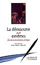 La démocratie aux extrêmes : sur la radicalisation politique