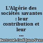 L'Algérie des sociétés savantes : leur contribution et leur héritage (1830-1962)