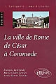 La ville de Rome de César à Commode