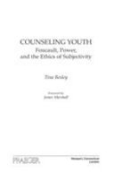 Counseling youth : Foucault, power, and the ethics of subjectivity