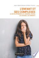 L'enfant et ses complexes : Le développement, le langage, l'école, les écrans, les parents