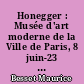 Honegger : Musée d'art moderne de la Ville de Paris, 8 juin-23 juillet 1978, Centre international de création artistique de Sénanque, Gordes, 29 juillet-25 septembre 1978, Galerie Nouvelles images, La Haye, 28 octobre-22 novembre 1978