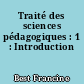 Traité des sciences pédagogiques : 1 : Introduction