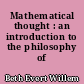 Mathematical thought : an introduction to the philosophy of mathematics