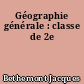 Géographie générale : classe de 2e