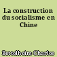 La construction du socialisme en Chine