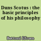 Duns Scotus : the basic principles of his philosophy