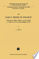 Early deism in France : from the so-called " déistes " of Lyon, 1564, to Voltaire's " Lettres philosophiques ", 1734