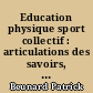 Education physique sport collectif : articulations des savoirs, compétences, projets