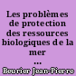 Les problèmes de protection des ressources biologiques de la mer en droit français