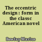 The eccentric design : form in the classc American novel