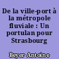 De la ville-port à la métropole fluviale : Un portulan pour Strasbourg
