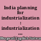 India planning for industrialization : industrialization and trade policies since 1951