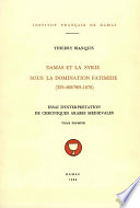 Damas et la Syrie sous la domination fatimide : 1 : 359-468/969-1076 : essai d'interprétation de chroniques arabes médiévales