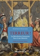 Terreur ! : la Révolution française face à ses démons