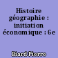 Histoire géographie : initiation économique : 6e