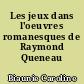 Les jeux dans l'oeuvres romanesques de Raymond Queneau
