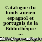 Catalogue du fonds ancien espagnol et portugais de la Bibliothèque municipale de Rouen : 1479-1700