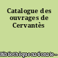 Catalogue des ouvrages de Cervantès