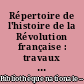Répertoire de l'histoire de la Révolution française : travaux publiés de 1800 à 1940 : [2] : Lieux