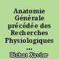Anatomie Générale précédée des Recherches Physiologiques sur la vie et la mort. Nouv. éd.