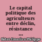 Le capital politique des agriculteurs entre déclin, résistance et conversion