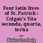 Four latin lives of St. Patrick : Colgan's Vita secunda, quarta, tertia and quinta