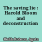 The saving lie : Harold Bloom and deconstruction