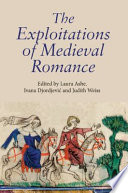 The Exploitations of medieval romance : [tenth biennial conference on Romance in Medieval Britain, in the University of York, 2006]