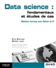 Data science : fondamentaux et études de cas : machine learning avec Python et R